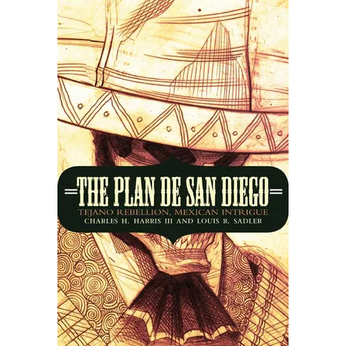 The Plan de San Diego: Tejano Rebellion, Mexican Intrigue