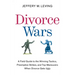 Divorce Wars: A Field Guide to the Winning Tactics, Preemptive Strikes, and Top Maneuvers When Divorce Gets Ugly