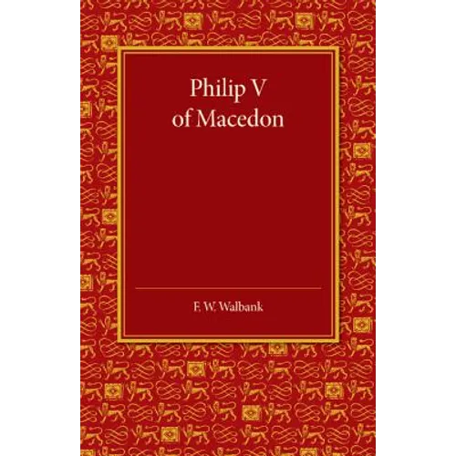 Philip V of Macedon: The Hare Prize Essay 1939