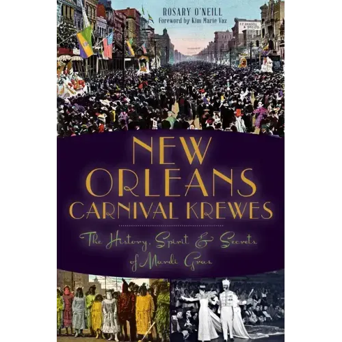 New Orleans Carnival Krewes: The History, Spirit & Secrets of Mardi Gras