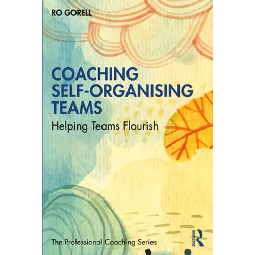 Coaching Self-Organising Teams: Helping Teams Flourish