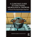 A Clinician's Guide to Functional Neurological Disorder: A Practical Neuropsychological Approach