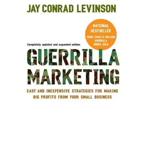 Guerrilla Marketing: Easy and Inexpensive Strategies for Making Big Profits from Your Small Business