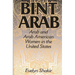 Bint Arab: Arab and Arab American Women in the United States