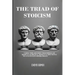 The Triad of Stoicism: The Ancient Teachings of Marcus Aurelius, Seneca & Epictetus To Cultivate Inner Peace