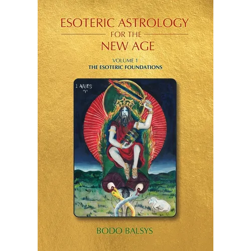 Esoteric Astrology for the New Age, Vol 1: The Esoteric Foundations