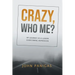 Crazy, Who Me?: My Journey as a Leader Overcoming Depression