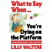 What to Say When. . .You're Dying on the Platform: A Complete Resource for Speakers, Trainers, and Executives