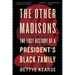 The Other Madisons: The Lost History of a President's Black Family