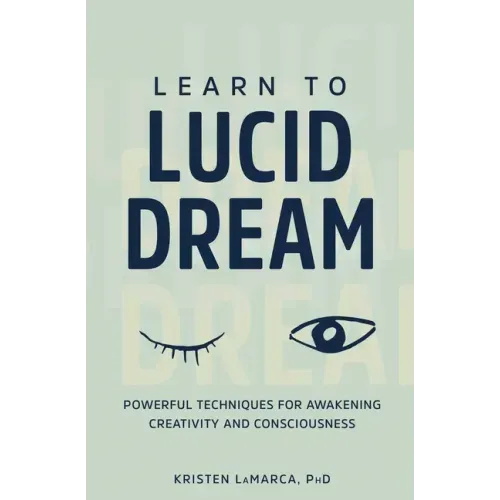 Learn to Lucid Dream: Powerful Techniques for Awakening Creativity and Consciousness