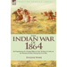 The Indian War of 1864: the Experiences of a Young Officer of the 7th Iowa Cavalry on the Western Frontier During the Civil War