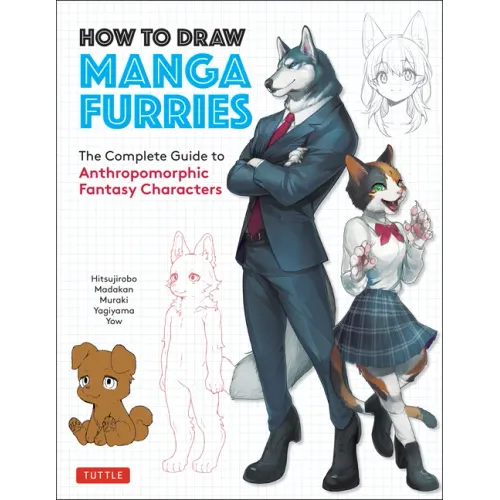 How to Draw Manga Furries: The Complete Guide to Anthropomorphic Fantasy Characters (750 Illustrations)