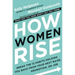 How Women Rise: Break the 12 Habits Holding You Back from Your Next Raise, Promotion, or Job