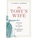 Tory's Wife: A Woman and Her Family in Revolutionary America