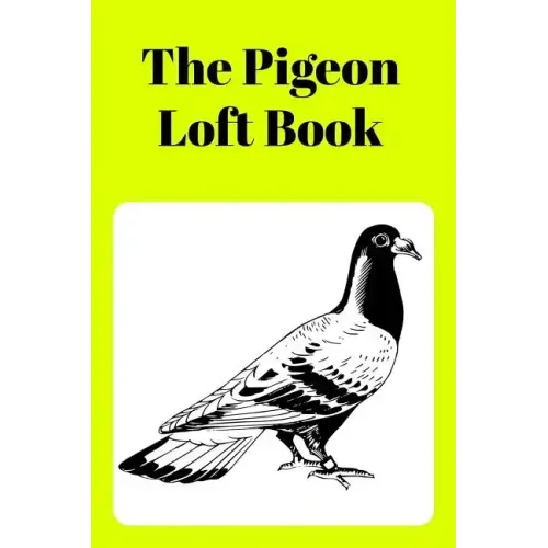 The Pigeon Loft Book: Racing and Breeding Loft Book With Yellow Cover