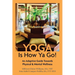 Yoga Is How Ya Go!: An Adaptive Guide Towards Physical & Mental Wellness