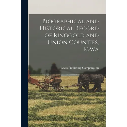 Biographical and Historical Record of Ringgold and Union Counties, Iowa; 1