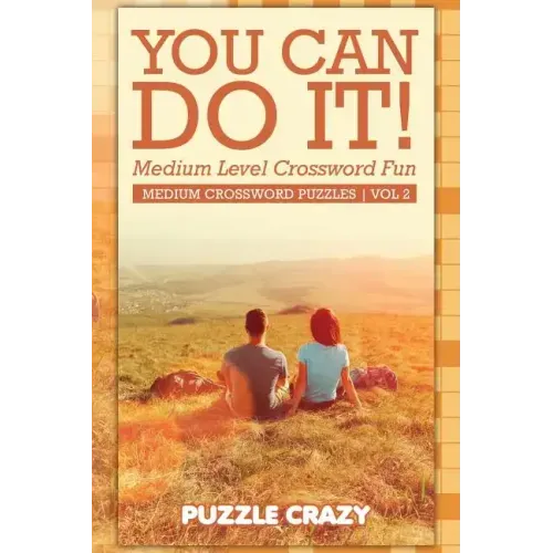 You Can Do It! Medium Level Crossword Fun Vol 2: Medium Crossword Puzzles