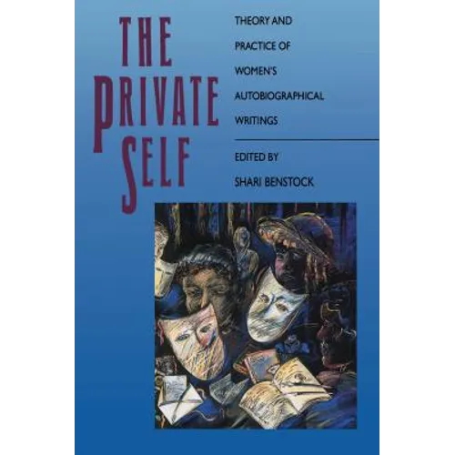 The Private Self: Theory and Practice of Women's Autobiographical Writings