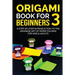 Origami Book for Beginners 3: A Step-by-Step Introduction to the Japanese Art of Paper Folding for Kids & Adults