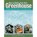 How to Build Your Own Greenhouse: Designs and Plans to Meet Your Growing Needs