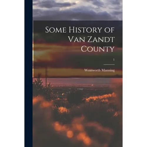 Some History of Van Zandt County; 1