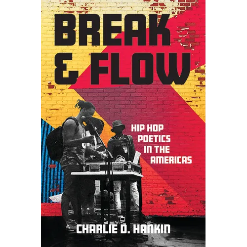 Break and Flow: Hip Hop Poetics in the Americas