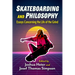 Skateboarding and Philosophy: Essays Concerning the Life of the Grind