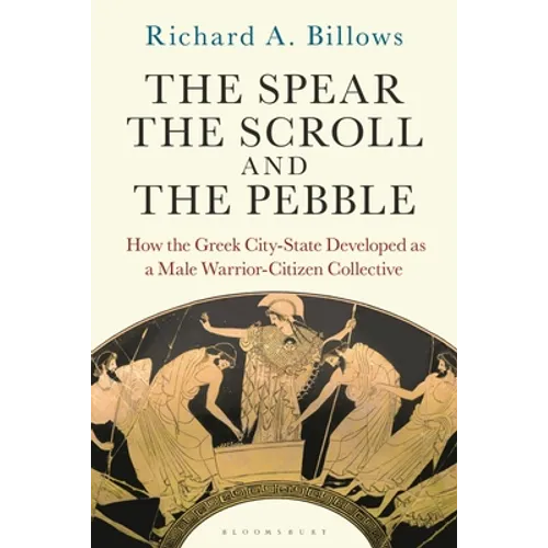 The Spear, the Scroll, and the Pebble: How the Greek City-State Developed as a Male Warrior-Citizen Collective