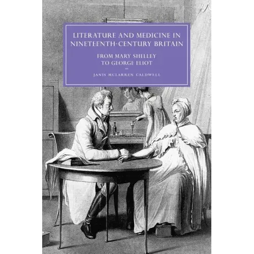 Literature and Medicine in Nineteenth-Century Britain: From Mary Shelley to George Eliot