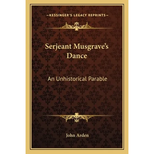Serjeant Musgrave's Dance: An Unhistorical Parable