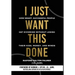 I Just Want This Done: How Smart, Successful People Get Divorced without Losing their Kids, Money, and Minds