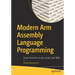 Modern Arm Assembly Language Programming: Covers Armv8-A 32-Bit, 64-Bit, and Simd