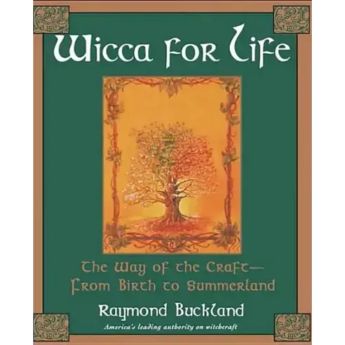 Wicca for Life: The Way of the Craft-From Birth to Summerland