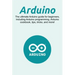 Arduino: The ultimate Arduino guide for beginners, including Arduino programming, Arduino cookbook, tips, tricks, and more!