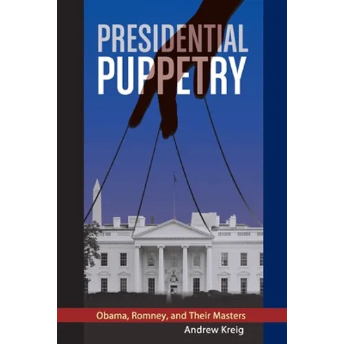 Presidential Puppetry: Obama, Romney and Their Masters
