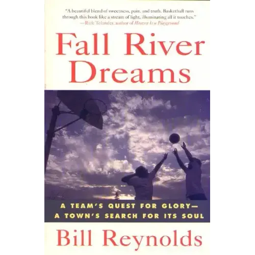 Fall River Dreams: A Team's Quest for Glory, a Town's Search for It's Soul
