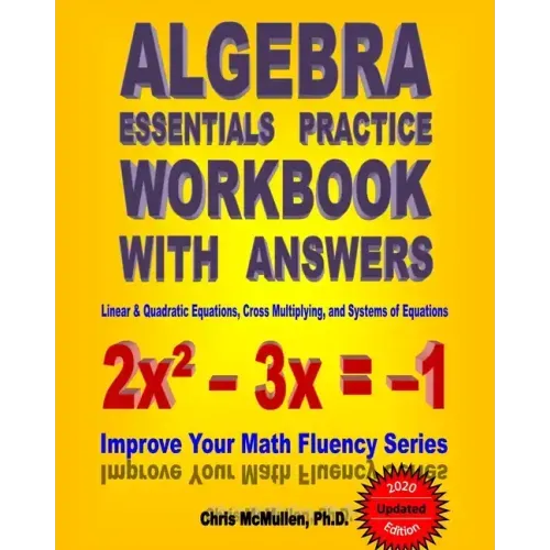 Algebra Essentials Practice Workbook with Answers: Linear & Quadratic Equations, Cross Multiplying, and Systems of Equations: Improve Your Math Fluenc