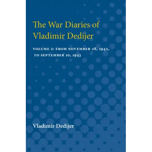 The War Diaries of Vladimir Dedijer: Volume 2: From November 28, 1942, to September 10, 1943
