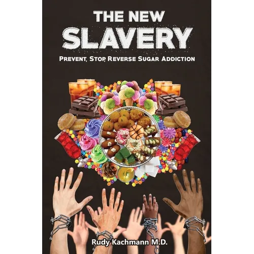 The New Slavery: Prevent, Stop, Reverse Sugar Addiction