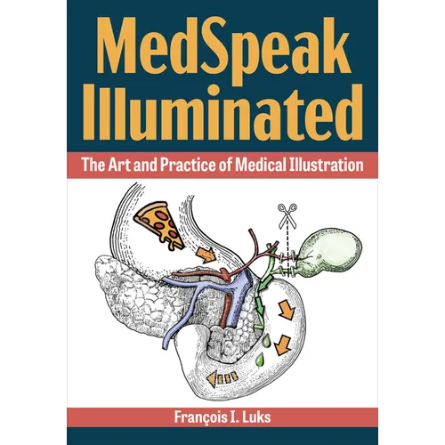 Medspeak Illuminated: The Art and Practice of Medical Illustration