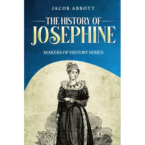 The History of Josephine: Makers of History Series