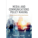 Media and Communications Policy Making: Processes, Dynamics and International Variations