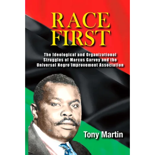 Race First: The Ideological and Organizational Struggles of Marcus Garvey and the Universal Negro Improvement Association