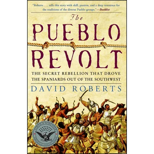 The Pueblo Revolt: The Secret Rebellion That Drove the Spaniards Out of the Southwest