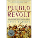 The Pueblo Revolt: The Secret Rebellion That Drove the Spaniards Out of the Southwest