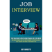 Job Interview: Self Help Guide to Win the Most Popular Job in the World (The Best Answers and the Skills Needed to Get the Job of Your Dreams and Have