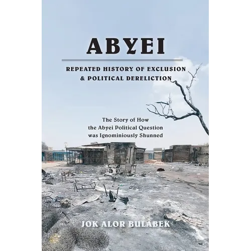 Abyei Repeated History of Exclusion & Political Dereliction