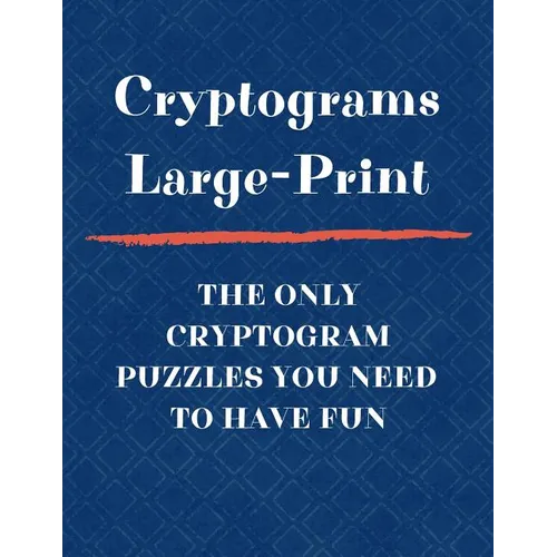 Cryptograms Large Print The Only Cryptogram Puzzles You Need To Have Fun: Fun Brain Teasing Cryptoquote Puzzles for Adults