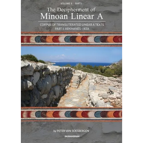 The Decipherment of Minoan Linear A, Volume II, Part I: Corpus of transliterated Linear A texts: Arkhanes - Kea
